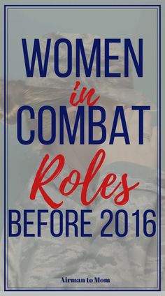 a woman in combat roles before 2016 with the words women in combat roles before 2016