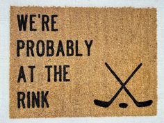 a door mat that says, we're probably at the rink