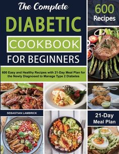 Control your type 2 diabetes and improve health with 600 diabetic-friendly and delicious recipes.Learning how to live with type 2 diabetes can be challenging, but this cookbook will help you to manage your diabetes through healthier eating, being more active or losing weight. Whether you are newly diagnosed, looking to improve your diabetes management, or in need of information to support others, The Complete Diabetic Cookbook for Beginners is here to give you the information and support you nee 21 Day Meal Plan, Meal Prep For Beginners, Healthy Low Carb Recipes, Easy Delicious Recipes, Recipes For Beginners, Meal Plans, Nutritious Meals, Meal Plan