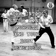 two men are doing karate with the words work until your mind forgets and your body remembers