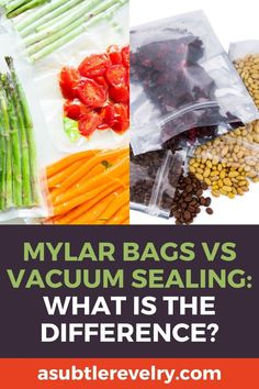 several bags with vegetables and beans in them on top of the words, mylar bags vs vacuum sealing what is the difference?