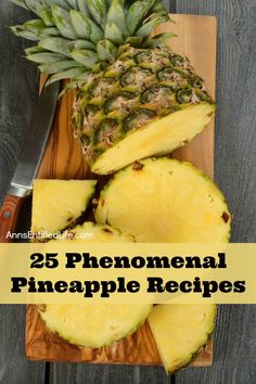 pineapple sliced in half on cutting board with knife and text overlay that reads 25 phenonal pineapple recipes