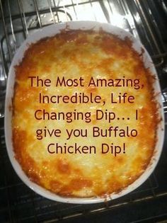 the most amazing, incredible life changing dip i give you buffalo chicken dip is in the oven