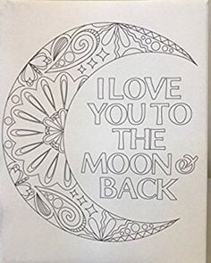 a white canvas with the words i love you to the moon and back on it