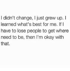 I’ve Changed Quotes, I Am Me And I Wont Change For Anyone, Grown Up Quotes, I Didn’t Change Quotes, You Can’t Change People, Please Change And Grow As A Person, Except The Things I Cant Change, Being Different, Change Quotes