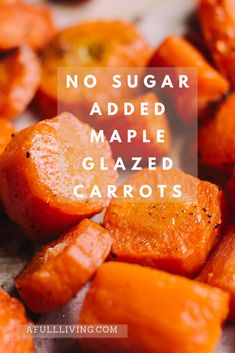 roasted carrots with the words no sugar added maple glazed carrots