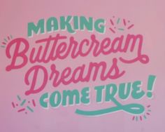 a sticker that says making buttercream dreams come true on a pink background