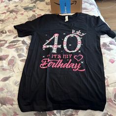 Bought This For My 40th Bday And It Was Too Small. Never Worn. Super Cute Design. 100% Cotton. Black Tops With Graphic Print For Birthday Gift, Black Letter Print T-shirt For Birthday Gift, Black Letter Print T-shirt For Birthday, Black Graphic Tee For Birthday Gift, 40th Birthday Shirts Women, 40th Birthday Shirts, Shirts Women, Cute Design, 40th Birthday