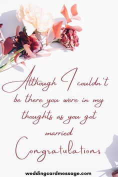 a wedding congratulations card with flowers on the side and text that reads, although i couldn't be there you were in my thought as you got married