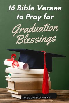 graduation cap and diploma sitting on top of books with the words, 16 bible verses to pray for graduation blessinges