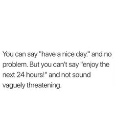 the text reads you can say have nice day and no problem but you can't say