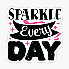 sparkle every day sticker in black and pink with stars on the bottom, says sparkle every