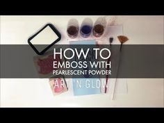 the words how to emboss with fearlesscent powder and art'n glow