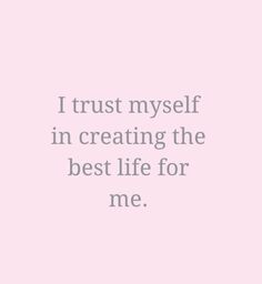 a pink background with the words i trust my self in creating the best life for me