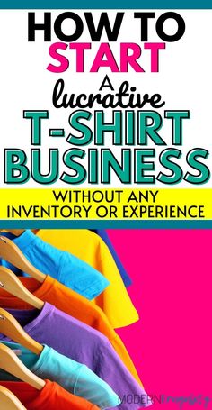 an advertisement for t - shirt business with clothes hanging on hangers and the words how to start uncluttered t - shirt business without any inventory or experience