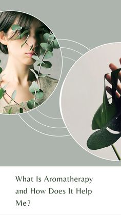 a woman holding a green plant with the words what is aroma therapy and how does it help me?