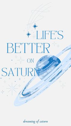 a poster with the words life's better on saturn