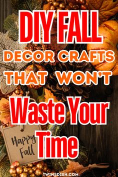 an image of fall decorations with the words diy fall decor crafts that won't waste your time