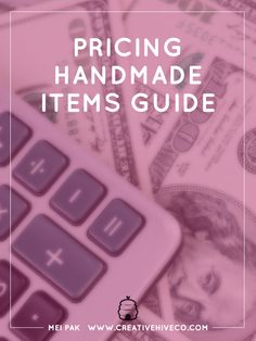 a calculator sitting on top of money with the words pricing handmade items guide