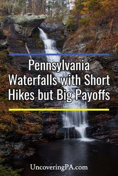 a waterfall with the words pennsylvania waterfalls with short hikes but big pay offs