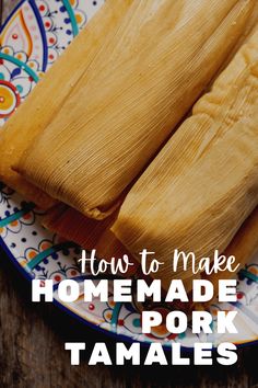 how to make homemade pork tamales on a plate