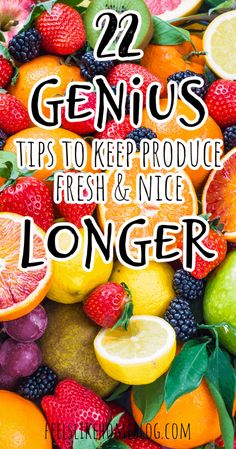 fruits and vegetables with the words 22 genius tips to keep produce fresh & nice longer