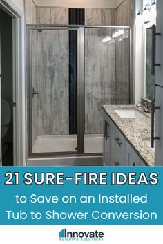 a bathroom that has a shower and sink in it with the words 21 sure - fire ideas to save on an installed tub to shower conversation