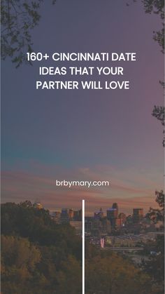 the city skyline with text that reads,'150 + cincinnatiia date ideas that your partner will love