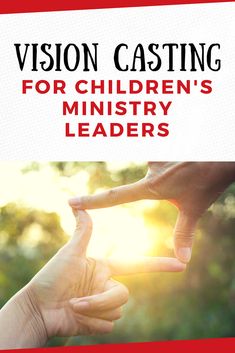 the cover of vision casting for children's ministry leaders, featuring two hands making a heart shape