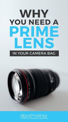 a camera lens with the words why you need a prime lens in your camera bag