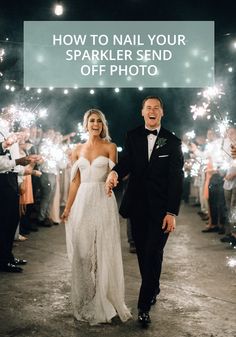 a bride and groom walking through sparklers with the words how to nail your sparkler send off photo