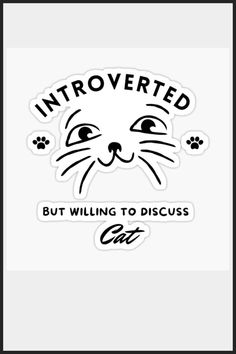 an image of a cat sticker with the words,'intoverted but will to discuss