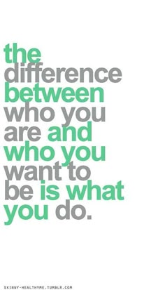 a green and white poster with the words, the difference between who you are and what you want to be is what you do