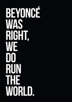 a black and white poster with the words'beyond was right, we do run the world