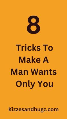 an orange background with the words 8 tricks to make a man wants only you on it