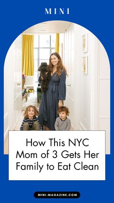 a woman and two children standing in front of a door with the words how this nyc mom of 3 gets her family to eat clean