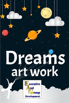 a poster with the words, dreams art work and an image of planets in the sky