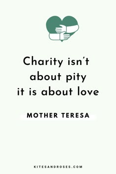 a quote that reads charity isn't about pity it is about love mother teresa