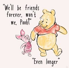 winnie the pooh and piglet are holding hands with each other, saying we'll be friends forever won't we pooh