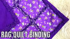 the rag quilt binding is purple and has flowers on it, with text overlay that reads rag quilt binding