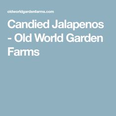 the words candid jalapenos old world garden farms on a blue background