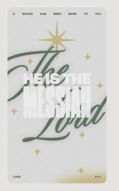 the message he is the messiah lord on a white background with green and gold stars