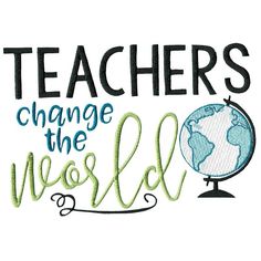 teacher's change the world machine embroidery design with globe and lettering on white background