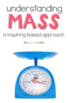 a blue weight scale with the words, understanding mass an inquiring based approach