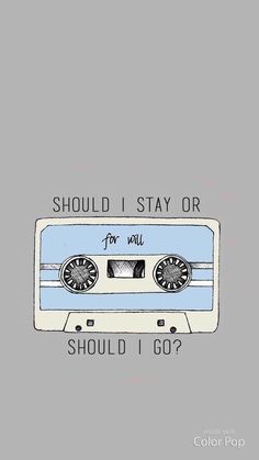 a drawing of a cassette tape with the words should i stay or should i go?