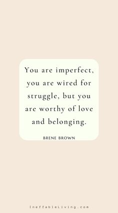 the quote you are imperfect, you are wired for struggle but you are worthy of love and belonging