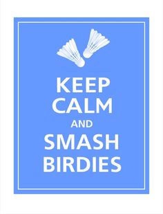 a blue and white sign that says keep calm and smash birdies on the front