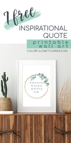 the free inspirational quote printable is displayed on top of a dresser with cactus and potted