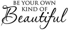 the words be your own kind of beautiful