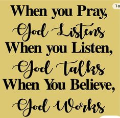 a quote with the words when you pray, god listens when you listens